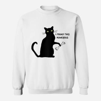 Funny Cat I Found This Humerus Sweat Shirt - Seseable