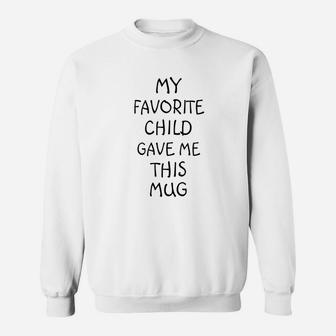 Funny Christmas Gifts Coffee My Favorite Child Gave Me This Best Dad And Mom Gifts Sweat Shirt - Seseable