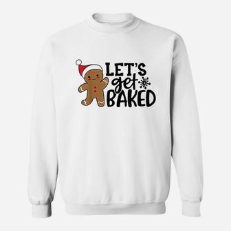 Funny Christmas Xmas Gingerbread Man Cookie Lets Get Baked Sweat Shirt - Seseable