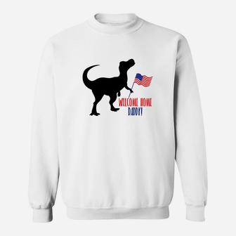 Funny Dinasaur American Flag Welcome Home Daddy Sweat Shirt - Seseable