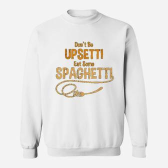 Funny Dont Be Upsetti Eat Spaghetti Italian Chefs Sweat Shirt - Seseable