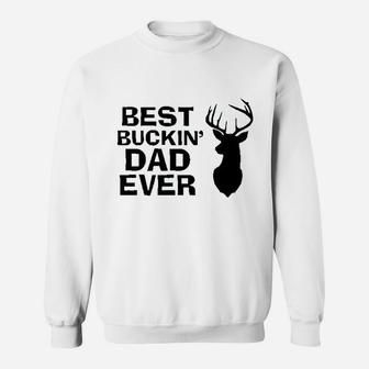 Funny Fathers Day Best Buckin Dad Ever Sweat Shirt - Seseable