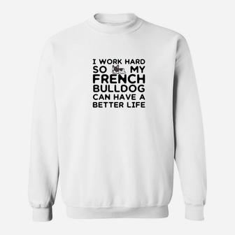 Funny French Bulldog I Work Hard For My Frenchie Sweat Shirt - Seseable