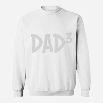 Funny Gift For Dad 3 Happy Fathers Day, Gifts For Dad Sweatshirt - Seseable
