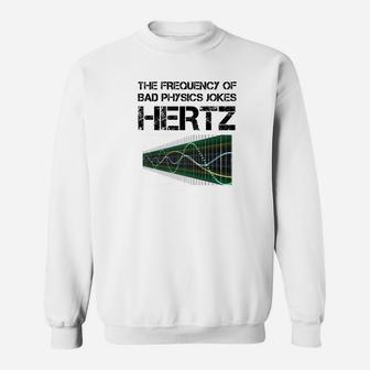 Funny Hertz Frequency Physics Teacher Science Gift Sweat Shirt - Seseable