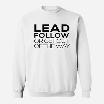 Funny Lead Follow Or Get Out The Way Mentor Leader T Shirt Sweat Shirt - Seseable