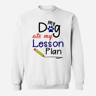 Funny My Dog Ate My Lesson Plan Teacher Sweat Shirt - Seseable