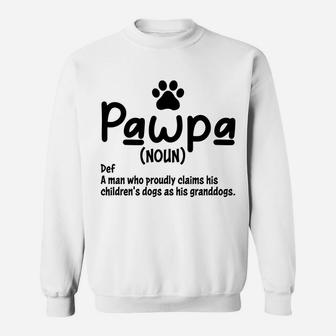 Funny Pawpa Definition A Man Who Proudly Claims His Children's Dogs As His Granddogs Sweatshirt - Seseable