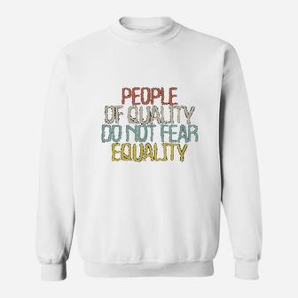 Funny People Of Quality Do Not Fear Equality Novelty Gift Sweat Shirt - Seseable