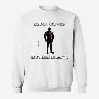 Funny Quote Small Calves Powerlifter Gym Motivation Sweat Shirt - Seseable