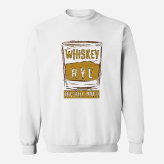 Funny Rye The Hell Not Whiskey Glass Whiskey Drinkers Gift Sweat Shirt - Seseable