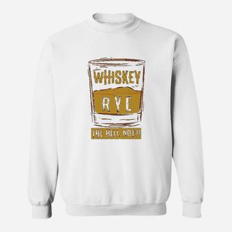Funny Rye The Hell Not Whiskey Glass Whiskey Drinkers Gift Sweatshirt - Seseable