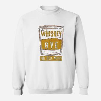 Funny Rye The Hell Not Whiskey Glass Whiskey Drinkers Sweat Shirt - Seseable
