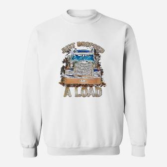 Funny Semi Truck Driver | Just Dropped A Load Trucker Sweat Shirt - Seseable