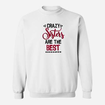 Funny Sister Crazy Sisters Are The Best Sweat Shirt - Seseable