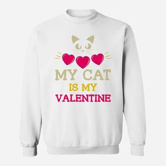 Funny Valentines Day My Cat Is My Valentine Date Gift Sweat Shirt - Seseable