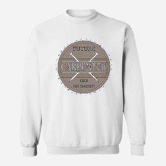 Future Carpenter Like My Daddy, dad birthday gifts Sweat Shirt - Seseable