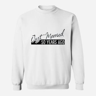 Gift Just Married 50 Years Ago 50th Anniversary Sweat Shirt - Seseable