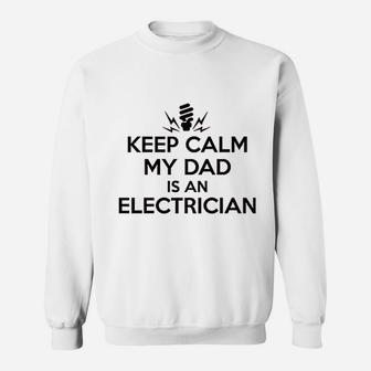 Gifts For All Keep Calm My Dad Is An Electrician Shirt Sweat Shirt - Seseable