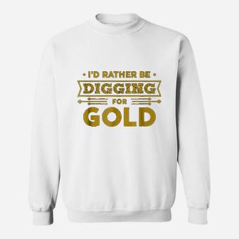 Gold Miner Digger Prospecting Treasure Hunting Sweat Shirt - Seseable