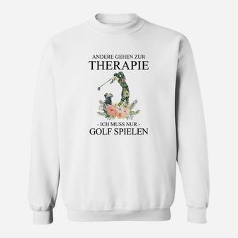 Golf-Liebhaber Sweatshirt Andere gehen zur Therapie, Ich spiele Golf - Seseable