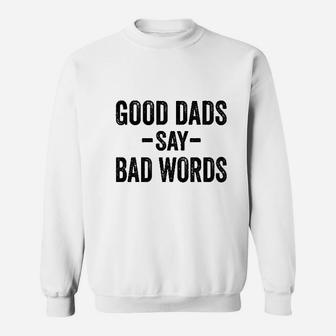 Good Dads Say Bad Words, dad birthday gifts Sweat Shirt - Seseable