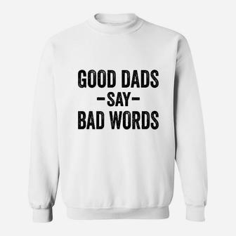 Good Dads Say Bad Words Funny Fathers Day Deluxe Sweat Shirt - Seseable