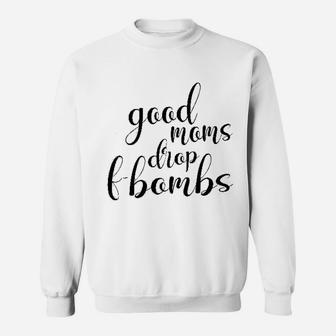 Good Moms Drop Funny Mom Mothers Day Sweat Shirt