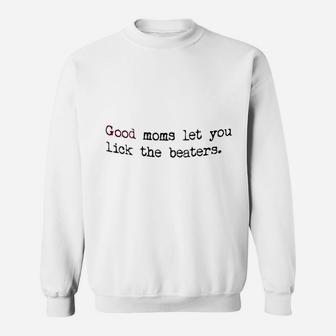 Good Moms Let You Lick The Beaters Sweat Shirt - Seseable