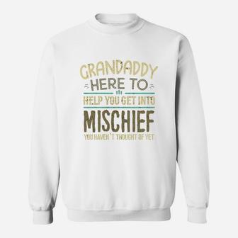 Grandaddy Here To Help You Get Into Mischief You Have Not Thought Of Yet Funny Man Saying Sweat Shirt - Seseable