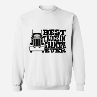 Grandpa Gift Best Truckin Grandpa Ever Truck Driver Sweatshirt - Seseable