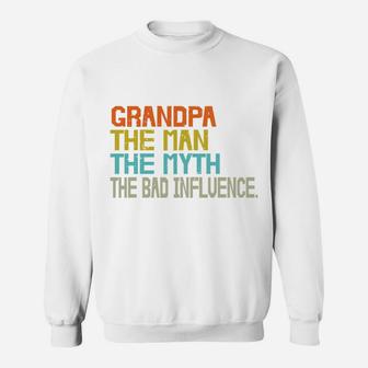 Grandpa The Man The Myth The Bad Influence Funny Idea Sweatshirt - Seseable