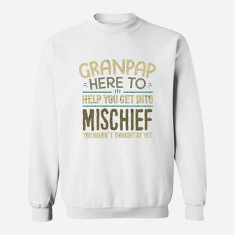 Granpap Here To Help You Get Into Mischief You Have Not Thought Of Yet Funny Man Saying Sweat Shirt - Seseable