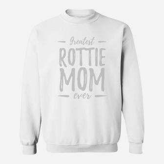Greatest Rottie Mom Shirt Funny Rottweiler Dog Mom Sweat Shirt - Seseable