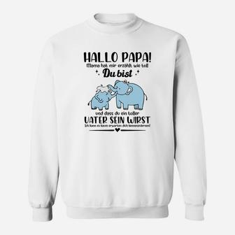 Hallo Papa Mama Hat Mir Erzählt Wie Toll Du Bist Sweatshirt - Seseable