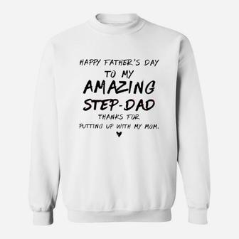 Happy Father s Day To My Amazing Step-dad Thank For Putting Up With Mom Shirt Sweat Shirt - Seseable