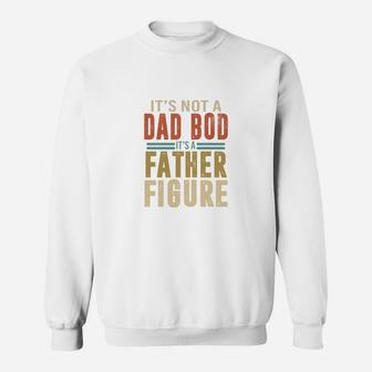 Happy Fathers Day It Is Not A Dad Bod It Is A Father Figure Sweat Shirt - Seseable
