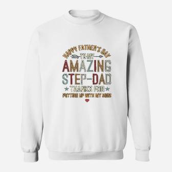 Happy Fathers Day To My Amazing Step Dad Thanks For Putting Up With My Mom Sweat Shirt - Seseable