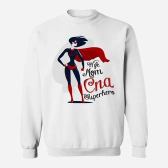 Happy Mother Day Wife Mom Cna Superhero Proud Mom Jobs Strong Mom Sweat Shirt - Seseable