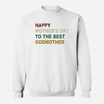 Happy Mothers Day To The Best Godmother Sweat Shirt - Seseable