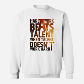 Hard Work Beats Talent When Talent Doesn't Work Hard T-shirt Sweatshirt - Seseable