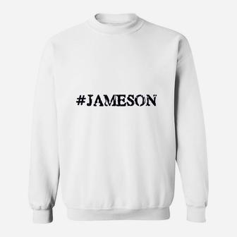 Hashtag Jameson Gift For People Named Jameson Sweat Shirt - Seseable