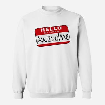 Hello My Name Is Awesome Sweat Shirt - Seseable
