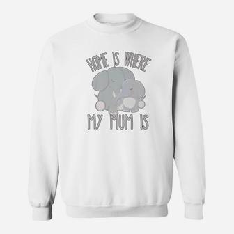 Home Is Where My Mom Is Quote Baby Elephant Sweat Shirt - Seseable