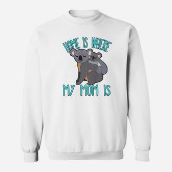 Home Is Where My Mom Is Quote Mother Baby Koala Sweat Shirt - Seseable
