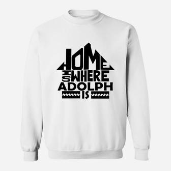 Home Is Where The Adolph Is Tshirts. Adolph Family Crest. Great Chistmas Gift Ideas Sweat Shirt - Seseable
