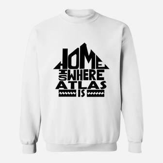Home Is Where The Atlas Is Tshirts. Atlas Family Crest. Great Chistmas Gift Ideas Sweat Shirt - Seseable