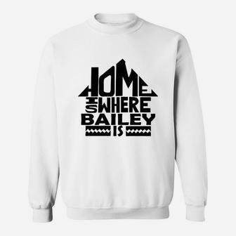 Home Is Where The Bailey Is Tshirts. Bailey Family Crest. Great Chistmas Gift Ideas Sweat Shirt - Seseable