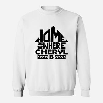 Home Is Where The Cheryl Is Tshirts. Cheryl Family Crest. Great Chistmas Gift Ideas Sweat Shirt - Seseable