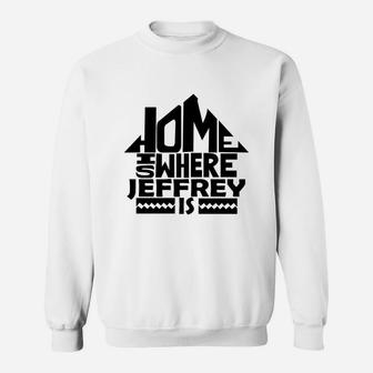 Home Is Where The Jeffrey Is Tshirts. Jeffrey Family Crest. Great Chistmas Gift Ideas Sweat Shirt - Seseable